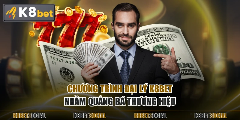 Chương trình đại lý K8BET nhằm quảng bá thương hiệu