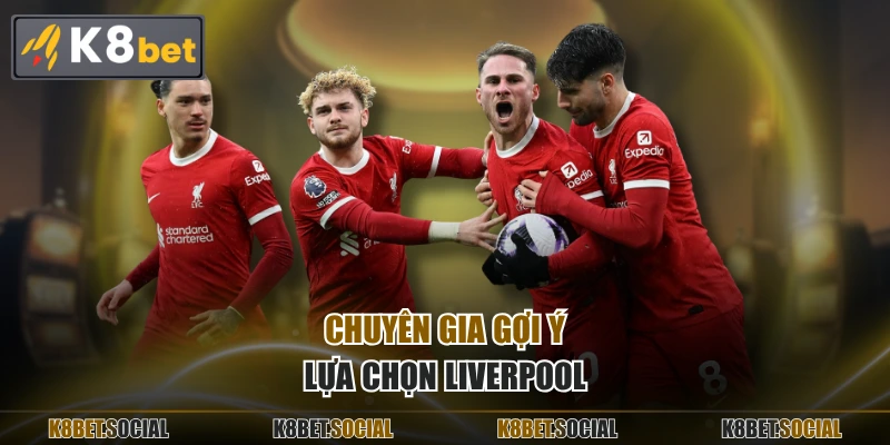 Chuyên gia gợi ý lựa chọn Liverpool