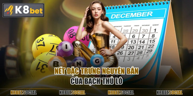 Nét đặc trưng nguyên bản của bạch thủ lô