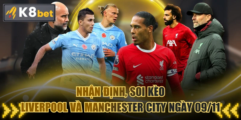 Nhận Định, Soi Kèo Liverpool Và Manchester City Ngày 09/11