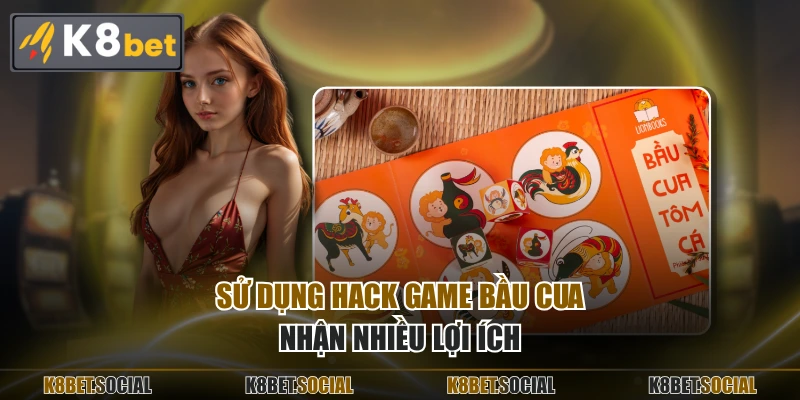 Sử dụng hack game bầu cua nhận nhiều lợi ích