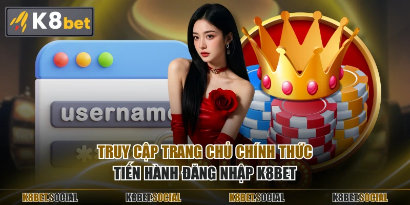 Truy cập trang chủ chính thức tiến hành đăng nhập K8BET